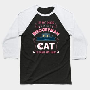 Cute cat quote for kid's T-shirt. "I'm not afraid of the boogeyman. I have a cat to scare him away" Baseball T-Shirt